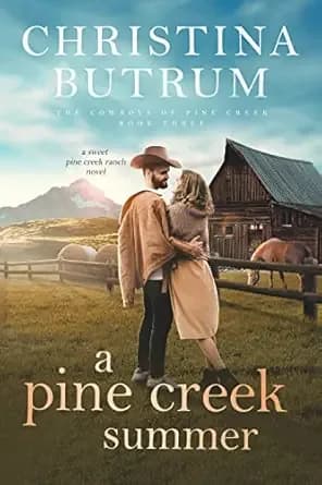 A Pine Creek Summer: Small Town Cowboy Romance (The Cowboys of Pine Creek Book 3)