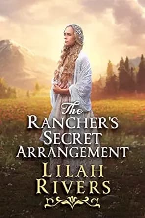 The Rancher's Secret Arrangement: An Inspirational Romance Novel (Faithful Hearts of the West)