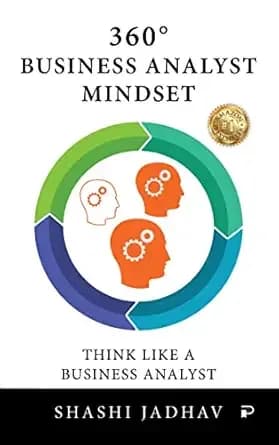 360° Business Analyst Mindset: Think Like a Business Analyst