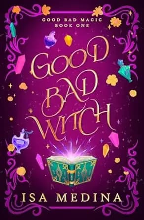 Good Bad Witch: A Cozy Witchy Urban Fantasy full of Heart and Humor (Good Bad Magic Book 1)