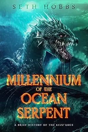 Millennium of the Ocean Serpent: A Dark Metaphysical Fantasy Novel: A Brief History of the Kezz'args (The Sendyne Empire Series)