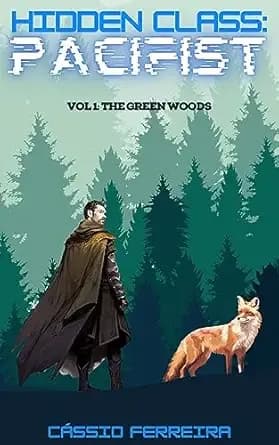 Hidden Class: Pacifist: The Green Woods [A Clean, Non-Combat VRMMO LitRPG Adventure]