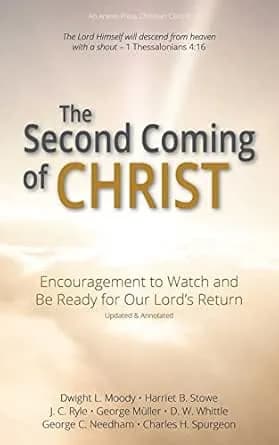 The Second Coming of Christ: Encouragement to Watch and Be Ready for Our Lord’s Return [Updated and Annotated]