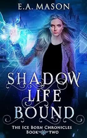 Shadow Life Bound: An Urban Fantasy Novel (The Ice Born Chronicles Book 2)