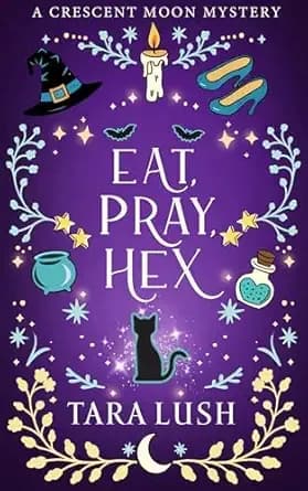 Eat, Pray, Hex (Crescent Moon Mysteries Book 1)
