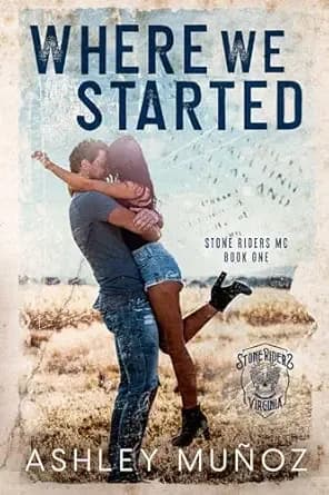 Where We Started: A Smalltown MC Romance (Stone Riders MC Book 1)
