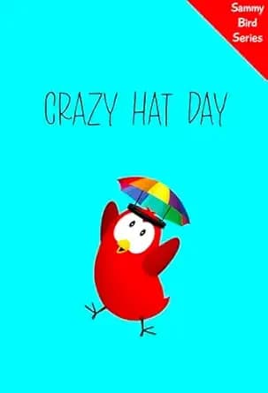 Crazy Hat Day: A Funny and Interactive Children’s Book for Early Readers, Pre-K through 2nd Grade (Sammy Bird)