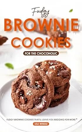 Fudgy Brownie Cookies for the Chocoholic: Fudgy Brownie Cookies for the ChocoholicFudgy Brownie Cookies for the Chocoholic
