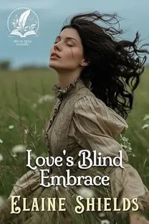 Love's Blind Embrace: A Historical Western Romance Novel (Courageous Hearts of the West)