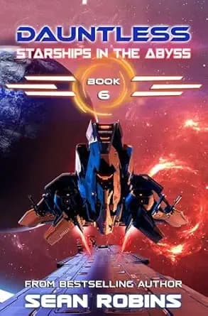 Dauntless : An Epic Space Opera/Alien Invasion/Alternate Universe Adventure (Starships in the Abyss Book 6)
