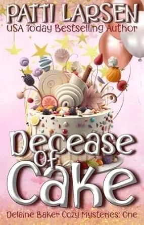 Decease of Cake (Delaine Baker Cozy Mysteries Book 1)