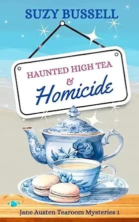Haunted High Tea and Homicide (The Jane Austen Tearoom Mysteries Book 1)
