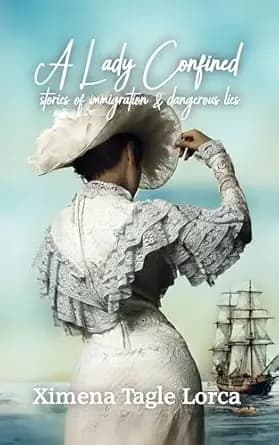 A Lady Confined: Stories of Immigration and Dangerous Lies