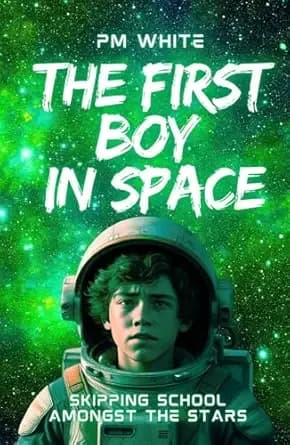 The First Boy in Space: Skipping School Amongst The Stars