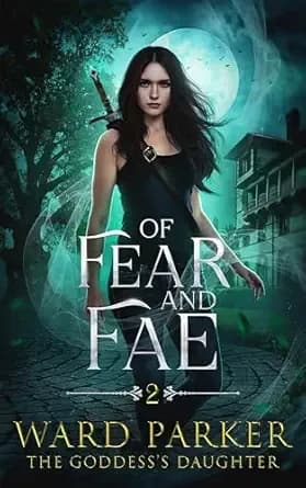 Of Fear and Fae: An Urban Fantasy Thriller (The Goddess's Daughter Book 2)