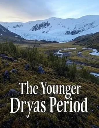 The Younger Dryas Period: The History of the Earth’s Drastic Climate Change at the End of the Pleistocene Era