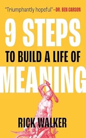 9 Steps to Build a Life of Meaning: How to Unlock Your Mind, Happiness, Power, and Your Enemy's Demise