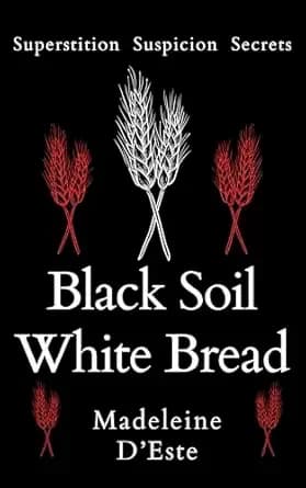 Black Soil White Bread: Superstition. Suspicion. Secrets