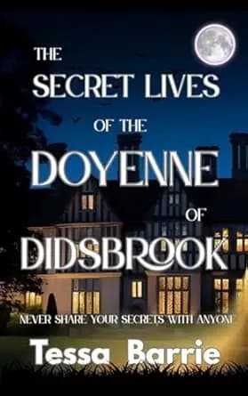 The Secret Lives of the Doyenne of Didsbrook: Never share your secrets with anyone