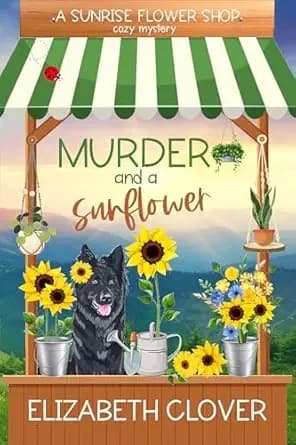 Murder and a Sunflower (A Sunrise Flower Shop Cozy Mystery Book 1)