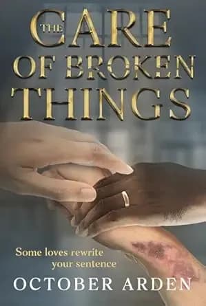 The Care of Broken Things: An MMM prison Romance of Survival and Redemption (Breaking Free Book 1)