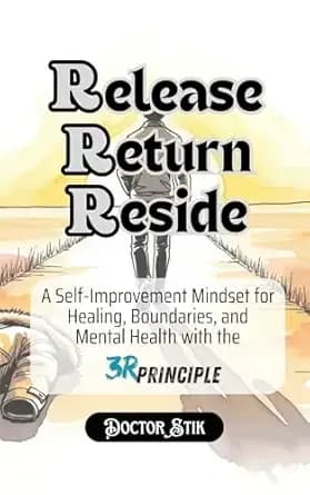 Release. Return. Reside. The 3R Principle.: Break the Loops of Chronic Suffering, Burnout, People-Pleasing, Overthinking and Emotional Exhaustion