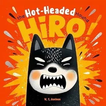 Hiro the Hot-Headed Hound: A Fun Rhyming Picture Book That Teaches Emotional Regulation, Anger Management, and Mindfulness for Kids Ages 4â8