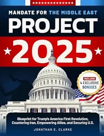 Mandate for the Middle East: Project 2025's Blueprint for Trump's America First Revolution, Countering Iran, Empowering Allies, and Securing U.S. (Project 2025 Series Book 2)
