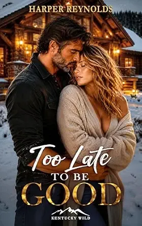 Too Late to Be Good (Kentucky Wild Book 1)
