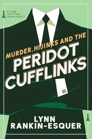 Murder, Hijinks, and the Peridot Cufflinks: An Order Out of Chaos Mystery Book 2