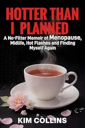HOTTER THAN I PLANNED: A No-Filter Memoir of Menopause, Midlife, Hot Flashes and Finding Myself Again