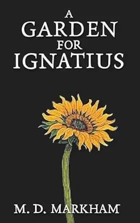A Garden for Ignatius: A Novel of Absurd Comedy and Redemption (The Mittelschmerz Cycle)