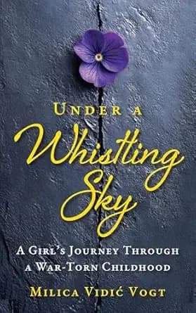 Under a Whistling Sky: A Girl's Journey Through a War-Torn Childhood