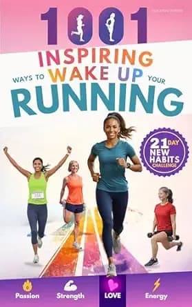 1001 Inspiring Ways To Wake Up Your Running: Creative Training Ideas for Women Runners Who Want to Keep Their Runs Fun, Joyful, and Fresh (Gift For Her Love Of Fitness)
