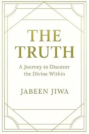 THE TRUTH: A JOURNEY TO DISCOVER THE DIVINE WITHIN