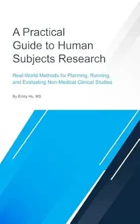 A Practical Guide to Human Subjects Research: Real-World Methods for Planning, Running, and Evaluating Non-Medical Clinical Studies