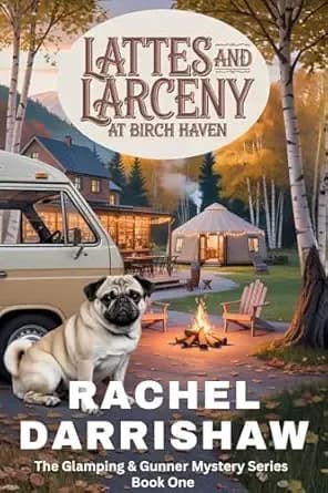 Lattes and Larceny at Birch Haven: A Travel Camping Pug Dog Cozy Mystery (Glamping & Gunner Mystery Series Book 1)