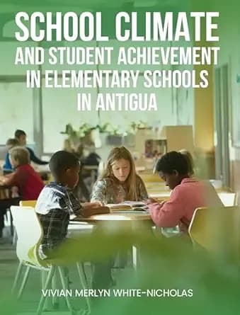 School Climate and Student Achievement in Elementary Schools in Antigua