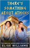 There's Something about Athens: A pair of au pairs in Athens (The Grecian adventures collection)