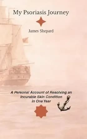 My Psoriasis Journey: A Personal Account of Resolving an Incurable Skin Condition In One Year