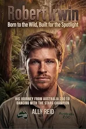 Robert Irwin: Born to the Wild, Built for the Spotlight: His Journey from Australia Zoo Wildlife Warrior to Dancing with the Stars Champion