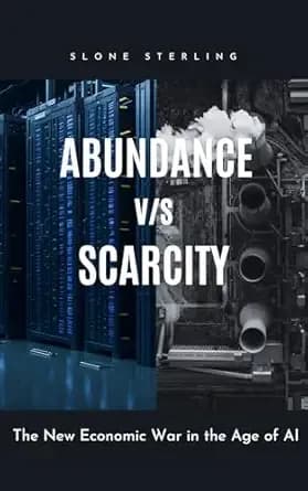 Abundance vs Scarcity: The New Economic War in the Age of AI