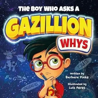 The Boy Who Asks A Gazillion Whys: A STEM Picture Book for Curious Minds. Science, Gravity & Funny Whys for Kids (Curious Kids Collection)