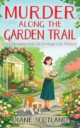 Murder Along the Garden Trail: An Unputdownable Lila Jennings Cozy Mystery