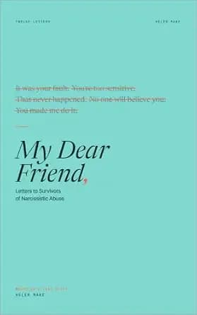 My Dear Friend: Letters to Survivors of Narcissistic Abuse