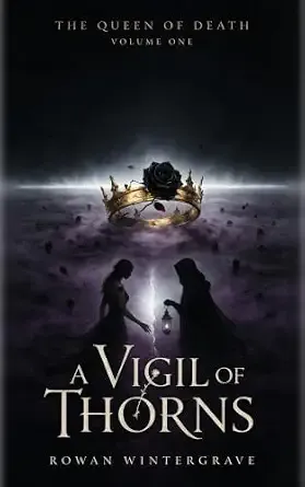 A Vigil of Thorns: A Slow-Burn, Enemies-to-Lovers, End-of-the-World Sapphic Gothic Fantasy Romance (THE QUEEN OF DEATH Book 1)