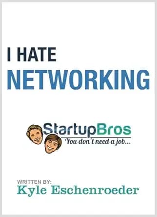I Hate Networking: The Definitive Non-Networking Guide How To Make Friends