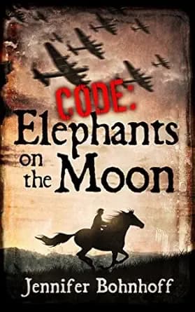 Code: Elephants on the Moon: A gripping historical novel about a girl who joins the French Resistance on the eve of the D-Day Invasion
