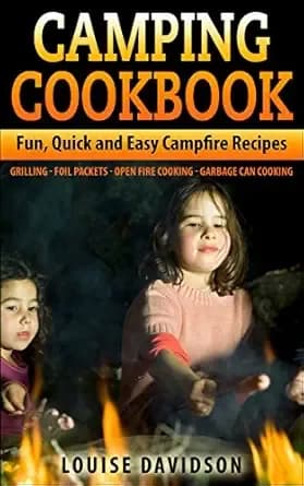 Camping Cookbook: Fun, Quick & Easy Campfire and Grilling Recipes - Grilling - Foil Packets - Open Fire Cooking - Garbage Can Cooking (Camp Cooking)