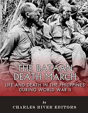 The Bataan Death March: Life and Death in the Philippines During World War II